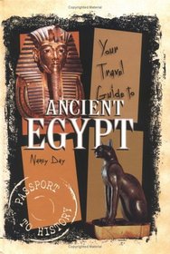 Your Travel Guide to Ancient Egypt (Passport to History.)