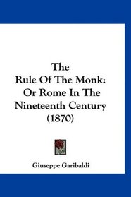 The Rule Of The Monk: Or Rome In The Nineteenth Century (1870)
