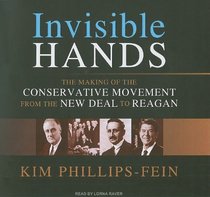 Invisible Hands: The Making of the Conservative Movement from the New Deal to Reagan