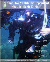 Manual For Ventilator Dependent Quadriplegic Diving: A Supplemental Resource Guide For Adaptive Scuba Programs
