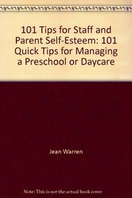 101 Tips for Staff and Parent Self-Esteem: 101 Quick Tips for Managing a Preschool or Daycare (101 Tips for Directors)