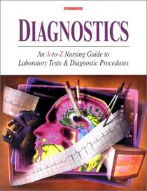 Diagnostics: An A-To-Z Nursing Guide to Laboratory Tests and Diagnostic Procedures (Books)