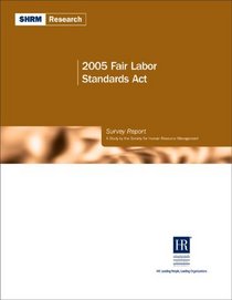 2005 Fair Labor Standards Act Survey Report: A Study by the Society for Human Resource Management