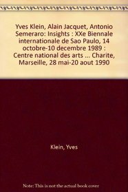 Yves Klein, Alain Jacquet, Antonio Semeraro: Insights : XXe Biennale internationale de Sao Paulo, 14 octobre-10 decembre 1989 : Centre national des arts ... 28 mai-20 aout 1990 (French Edition)