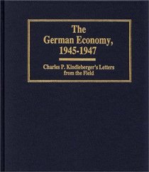 The German Economy, 1945-1947: Charles P. Kindleberger's Letters from the Field