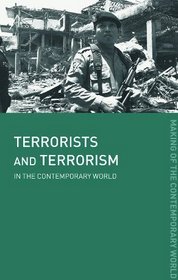 Terrorists and Terrorism: In the Contemporary World (The Making of the Contemporary World)