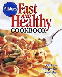 Pillsbury: Fast and Healthy Cookbook : 350 Easy Recipes for Every Day (Pillsbury)