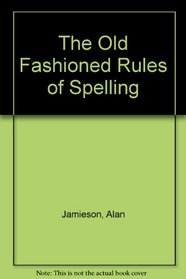 The Old Fashioned Rules of Spelling Book (Old Fashioned Rules of)