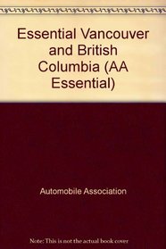 Essential Vancouver and British Columbia (AA Essential)