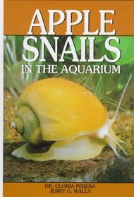 Apple Snails in the Aquarium: Ampullariids : Their Identification, Care, and Breeding