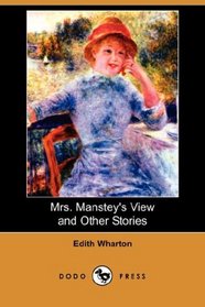 Mrs. Manstey's View and Other Stories (Dodo Press)