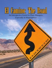 El Camino: The Road: An Introspective Guide for Plant Managers, Especially in Maquiladoras