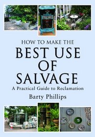 HOW TO MAKE THE BEST USE OF SALVAGE: A Practical Guide to Reclamation