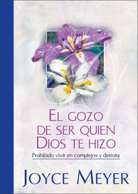 El Gozo de Ser Quien Dios te Hizo