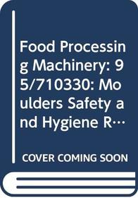 Food Processing Machinery: 95/710330: Moulders Safety and Hygiene Requirements