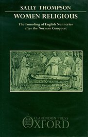 Women Religious: The Founding of English Nunneries After the Norman Conquest