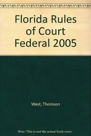 Florida Rules of Court Federal 2005