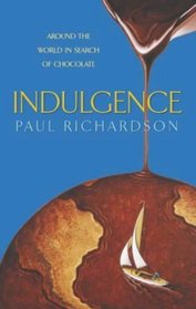 Indulgence: Around the World in Search of Chocolate