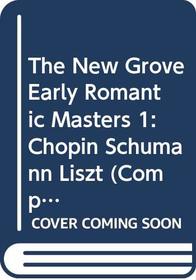 The New Grove Early Romantic Masters 1: Chopin, Schumann, Liszt (Composer Biography Series)