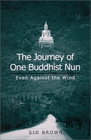 The Journey of One Buddhist Nun: Even Against the Wind