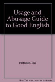 Usage and Abusage Guide to Good English