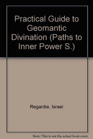Practical Guide to Geomantic Divination (Paths to Inner Power S)