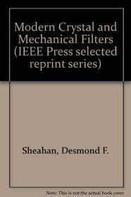 Modern Crystal and Mechanical Filters (IEEE Press selected reprint series)