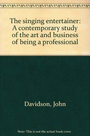 The singing entertainer: A contemporary study of the art and business of being a professional