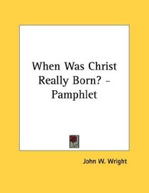 When Was Christ Really Born? - Pamphlet