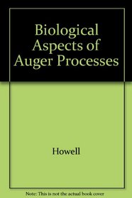 Biophysical Aspects of Auger Processes (American Association of Physicists in Medicine symposium proceedings)