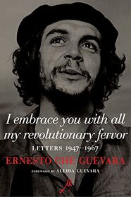 I Embrace You with All My Revolutionary Fervor: Letters 1947-1967 (The Che Guevara Library)