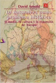 La naturaleza como problema historico. El medio, la cultura y la expansion de Europa