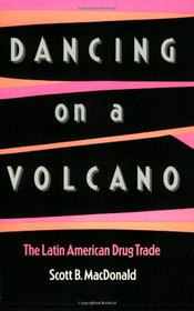 Dancing on a Volcano: The Latin American Drug Trade
