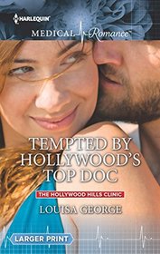 Tempted by Hollywood's Top Doc (Hollywood Hills Clinic, Bk 3) (Harlequin Medical, No 811) (Larger Print)