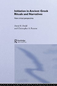 Initiation in Ancient Greek Rituals and Narratives: New Critical Perspectives