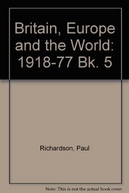 Britain, Europe and the World: 1918-77 Bk. 5 (Britain, Europe, and the world)
