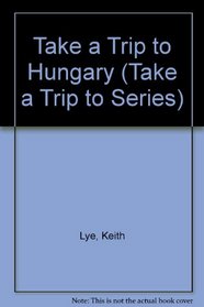 Take a Trip to Hungary (Take a Trip to Series)