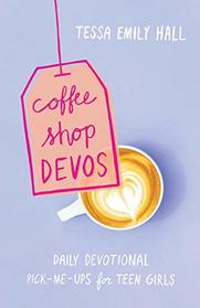 Coffee Shop Devos: Daily Devotional Pick-Me-Ups for Teen Girls