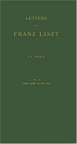 Letters of Franz Liszt: Vol. II