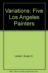 Variations: Five Los Angeles Painters