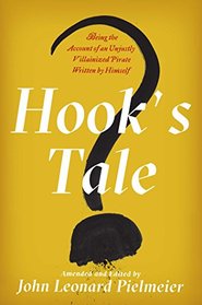 Hook's Tale: Being the Account of an Unjustly Villainized Pirate Written by Himself