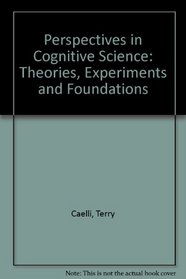 Perspectives on Cognitive Science: Theories, Experiments and Foundations