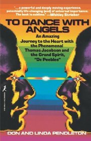 To Dance With Angels: An Amazing Journey to the Heart With the Phenomenal Thomas Jacobson and the Grand Spirit, 