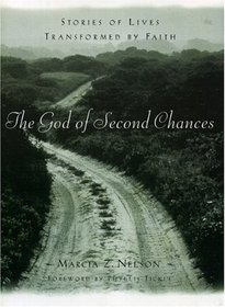 The God of Second Chances: Stories of Lives Transformed By Faith