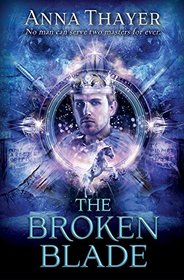 The Broken Blade: No Man Can Serve Two Masters Forever (The Knight of Eldaran)