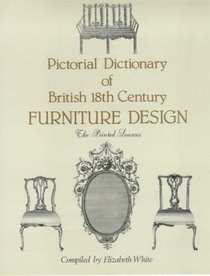 Pictorial Dictionary of British Eighteenth Century Furniture Design: The Printed Sources