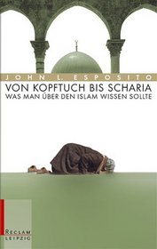 Von Kopftuch bis Scharia. Was man ber den Islam wissen sollte