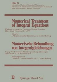 Numerical Treatments of Integral Equations: WORKSHOP OBERWOLFACH, November 18-24, 1979 (International Series of Numerical Mathematics)