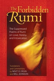 The Forbidden Rumi: The Suppressed Poems of Rumi on Love, Heresy, and Intoxication