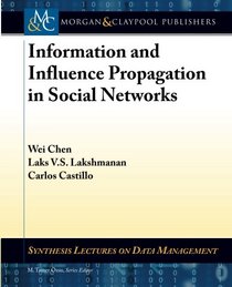 Information and Influence Propagation in Social Networks (Synthesis Lectures on Data Management)